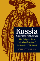Russia Gathers Her Jews: The Origins of the "Jewish Question" in Russia, 1772-1825 0875809839 Book Cover