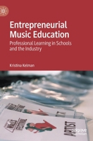 Entrepreneurial Music Education: Professional Learning in Schools and the Industry 303037131X Book Cover