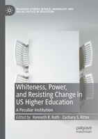 Whiteness, Power, and Resisting Change in US Higher Education: A Peculiar Institution 3030572943 Book Cover