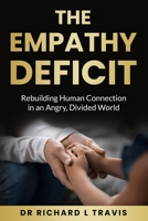 The Empathy Deficit: Rebuilding Human Connection in an Angry, Divided World B0FDGR57Q4 Book Cover