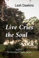 Live Cries the Soul: Book III of The Beauregard Family Series B0F7J3ZN7R Book Cover