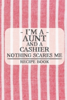 I'm a Aunt and a Cashier Nothing Scares Me Recipe Book: Blank Recipe Book to Write in for Women, Bartenders, Drink and Alcohol Log, Document all Your ... for Women, Wife, Mom, Aunt (6x9 120 pages) 1676036539 Book Cover