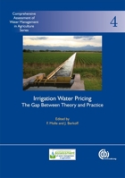 Irrigation Water Pricing The Gap Between Theory and Practice: Comprehensive Assessment of Water Management in Agriculture Series No. 4 (Comprehensive Assessment of Water Management in Agriculture) 1845932927 Book Cover
