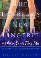 The Empress's New Lingerie and Other Erotic Fairy Tales: Bedtime Stories for Grown-Ups 0609607057 Book Cover