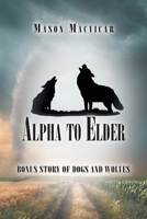 Alpha to Elder: Bonus Story of Dogs and Wolves 1643147099 Book Cover