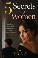 5 Secrets of Women: What Every Man Needs to Know to Truly Understand Her B0GZZF5TFG Book Cover