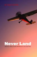 Never Land: Adventures, Wonder, and One World Record in a Very Small Plane 0803217501 Book Cover