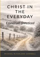 Christ in the Everyday: Emmanuel Unnoticed 1291754407 Book Cover