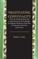 Negotiating Conviviality. the Use of Information and Communication Technologies by Migrant Members of the Bay Community Churc 9956792721 Book Cover