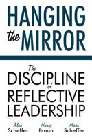Hanging the Mirror: The Discipline of Reflective Leadership 1600477585 Book Cover