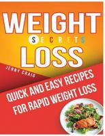 Weight Loss Secrets Cookbook: Quick and Easy Recipes for Rapid Weight Loss 1547113723 Book Cover