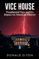 Vice House: Presidential Vice and its Impact on American History B0DSC4BW8S Book Cover
