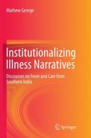 Institutionalizing Illness Narratives: Discourses on Fever and Care from Southern India 9811019045 Book Cover