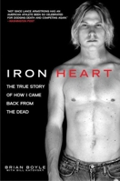 Iron Heart: The True Story of How I Came Back from the Dead 1616083603 Book Cover