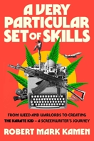 A Very Particular Set of Skills: From Weed and Warlords to Creating the Karate Kid?a Screenwriter's Journey 1668230186 Book Cover