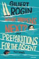 What Happens Next? and Preparations for the Ascent: Two Novels 1891241273 Book Cover