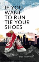 If You Want To Run Tie Your Shoes: How God Communicates With a Not So Ordinary Person and Prayers That Work B0DX7FLYZK Book Cover