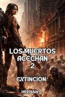 Los Muertos Acechan 2: Extinción (Spanish Edition) B0FH6MS6VM Book Cover