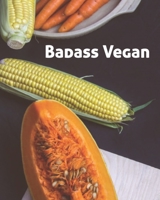 Badass Vegan: Blank Recipe Book for Men (& Women) to Write Favorite Recipes in and Notes. Handy Personalized Blank Cookbook Pages for all occasions. ... Plants... (120-Recipe Journal and Organizer). 1677371773 Book Cover