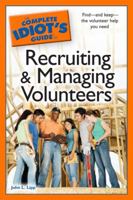 The Complete Idiot's Guide to Recruiting and Managing Volunteers 1592579353 Book Cover