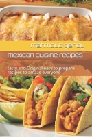 mexican cuisine recipes: tasty and Original easy to prepare recipes to amaze everyone B08GLSY63W Book Cover