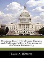 Occasional Paper 1: Traditions, Changes, and Challenges: Military Operations and the Middle Eastern City 1249399505 Book Cover