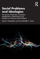 Social Problems and Ideologies: The Impact of Federalism, Capitalism, Neoliberalism, Libertarianism, and Populism on American Social Problems 1041148739 Book Cover