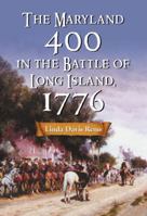 The Maryland 400 In The Battle Of Long Island, 1776 0786477350 Book Cover