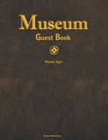 Museum Guest Book: (250 Pages) : Museum Visitor Guestbook / Guest Registry / Sign-In Book / Date, Where From, Name & Comment Sections 1635787068 Book Cover
