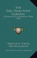 The Girl from Four Corners: A Romance of California Today 0548563950 Book Cover