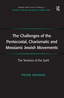 The Challenges of the Pentecostal, Charismatic and Messianic Jewish Movements (Ashgate New Critical Thinking in Religion, Theology and Biblical Studies) 1138276227 Book Cover