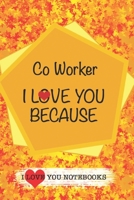 Co Worker I Love You Because /Love Cover Themes: What I love About You Gift Book: Prompted Fill-in the Blank Personalized Journal/ Tons of Reasons Why I Love You 1677430915 Book Cover