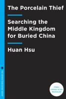 The Porcelain Thief: Searching the Middle Kingdom for Buried China 0307986306 Book Cover