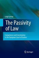 The Passivity of Law: Competence and Constitution in the European Court of Justice 9400792085 Book Cover