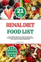 Renal Diet Food List: The Complete Guide to Low Sodium, Potassium and Phosphorus Foods and Recipes to Manage Kidney Disease, With a Kidney-f B0CS336WGP Book Cover