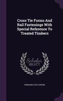 Cross Tie Forms and Rail Fastenings with Special Reference to Treated Timbers; Volume No.50 1361660422 Book Cover