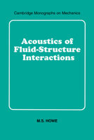 Acoustics of Fluid-Structure Interactions (Cambridge Monographs on Mechanics) 0521054281 Book Cover