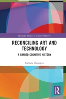 Reconciling Art and Technology : A Shared Cognitive History 1032673397 Book Cover
