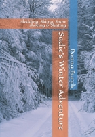 Sadie's Winter Adventure: Sledding, Skiing, Snow shoeing & Skating (Dogs) 1657305716 Book Cover