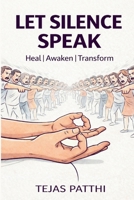 Let Silence Speak: Discover the Power of Inner Stillness to Heal, Awaken, and Transform Your Life from Within B0FQ5G4Z6N Book Cover