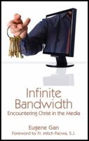Infinite Bandwidth: Encountering Christ in the Media 1931018677 Book Cover