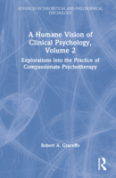 A Humane Vision of Clinical Psychology, Volume 2: Explorations into the Practice of Compassionate Psychotherapy 1032304820 Book Cover
