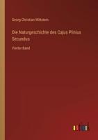 Die Naturgeschichte des Cajus Plinius Secundus: Vierter Band (German Edition) 3368538403 Book Cover