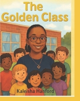 The Golden Class: A Story of Healing, Hope and the Magic of a Third Grade Class B0FHKZQ73R Book Cover