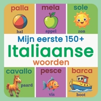 Mijn eerste 150+ Italiaanse woorden: Tweetalig Nederlands–Italiaans beeldwoordenboek voor kinderen van 2 tot 7 jaar, met kleurrijke illustraties en ... spelenderwijs Italiaans te laten ontdekken. B0G2YNS72G Book Cover