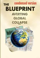 The Blueprint: Averting Global Collapse, Condensed Version 0984962042 Book Cover