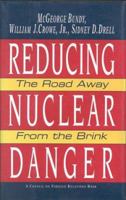 Reducing Nuclear Danger: The Road Away from the Brink 0876091494 Book Cover