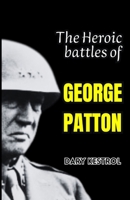 The Heroic battles of GEORGE PATTON B0F62TWMVY Book Cover