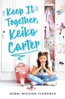 Keep It Together, Keiko Carter: A Wish  Novel: A Wish Novel