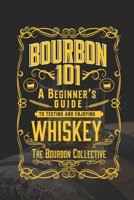 Bourbon 101: A Beginner's Guide to Tasting and Enjoying Whiskey with The Bourbon Collective B0CJ43XZ59 Book Cover